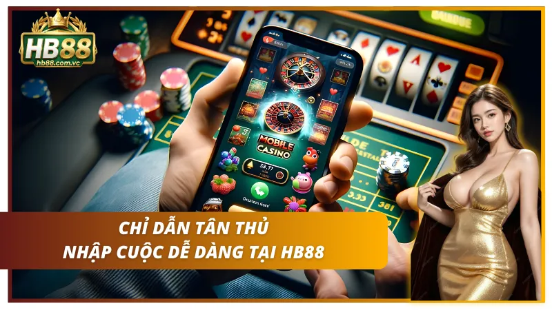 Từng bước giúp người mới làm quen nhanh với HB88