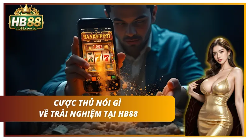 Nhận xét chân thật từ người chơi tại HB88