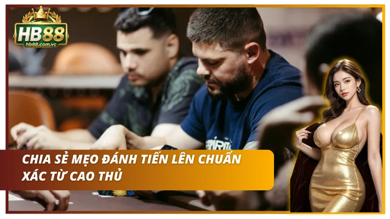 Tổng hợp các bí quyết đánh tiến lên chuẩn chỉnh từ cao thủ