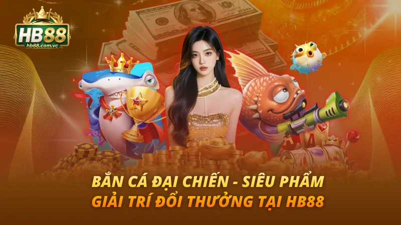 Bắn Cá Đại Chiến