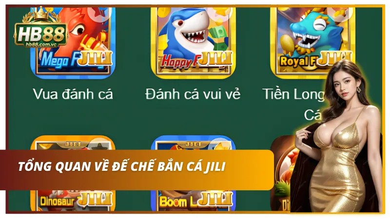 Giới thiệu sơ bộ đế chế bắn cá JILI