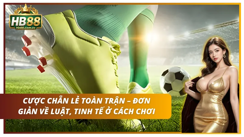 Cách chơi thông minh và linh hoạt của chẵn lẻ toàn trận