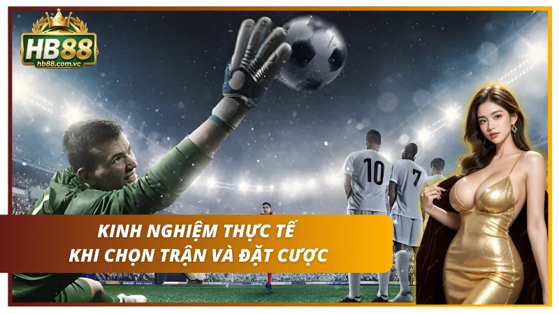 Bí quyết vàng khi chọn trận và cá cược bóng đá HB88
