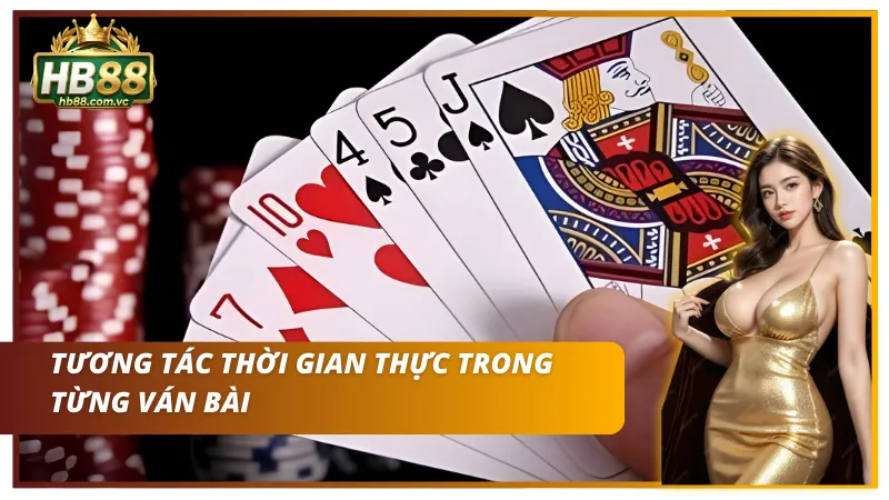 Tương tác theo thời gian thực chỉ có trong từng ván bài HB88