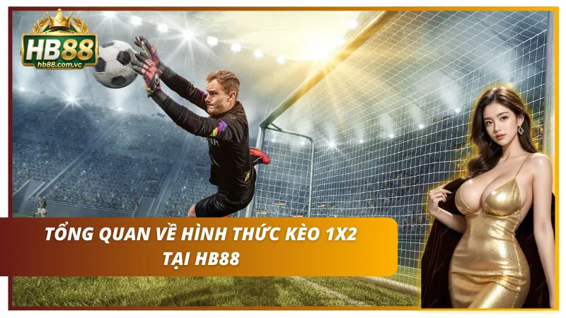 Giới thiệu tổng quan về hệ thống cược 1x2 tại HB88