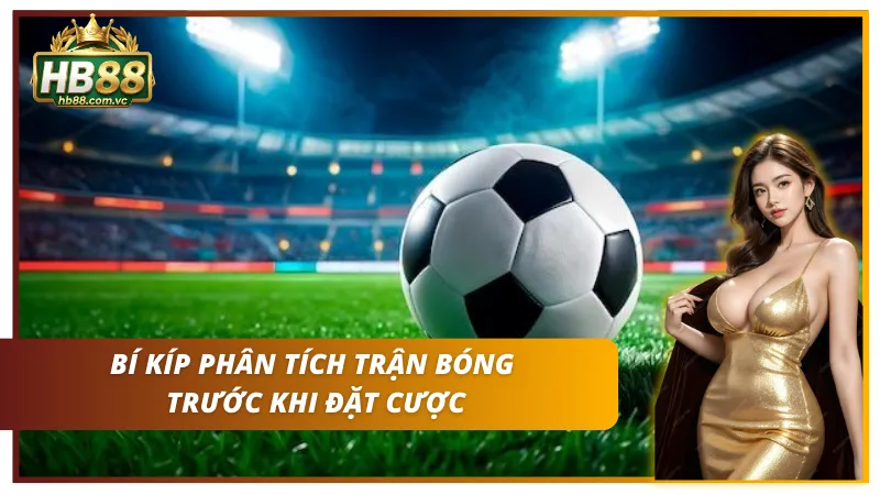 Các mẹo phân tích trận bóng trước khi đặt cược cho người chơi