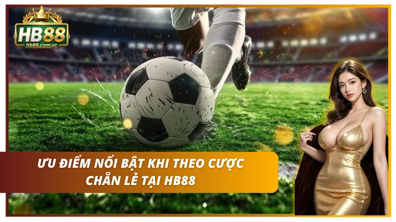 Ưu điểm – lợi thế nổi bật khi trải nghiệm cửa chẵn lẻ tại nhà cái HB88