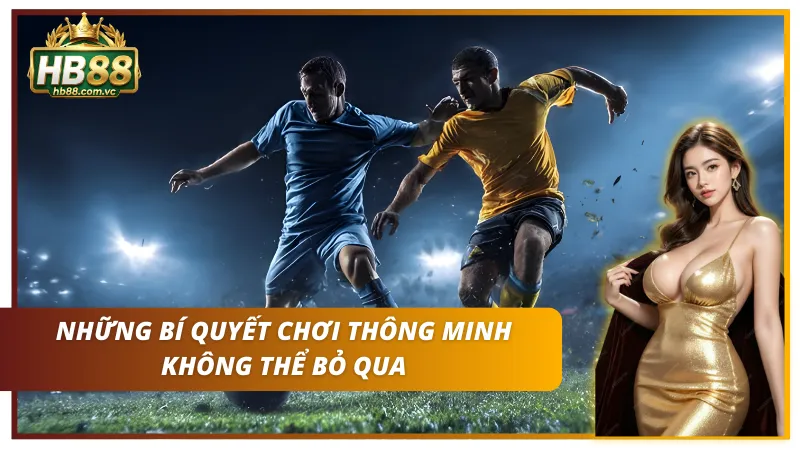 Tận dụng những bí quyết vàng để chơi hiệu quả tại nền tảng HB 88