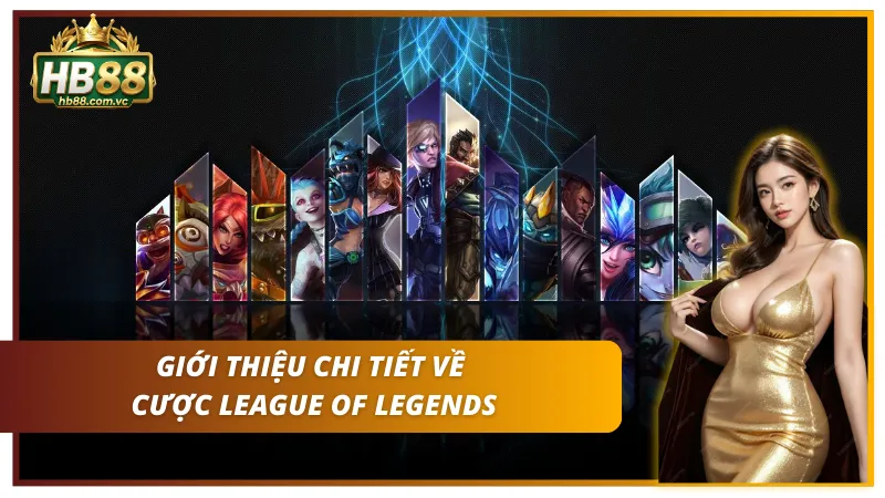 Khái quát sơ lược về cược League Of Legends cho Newbie