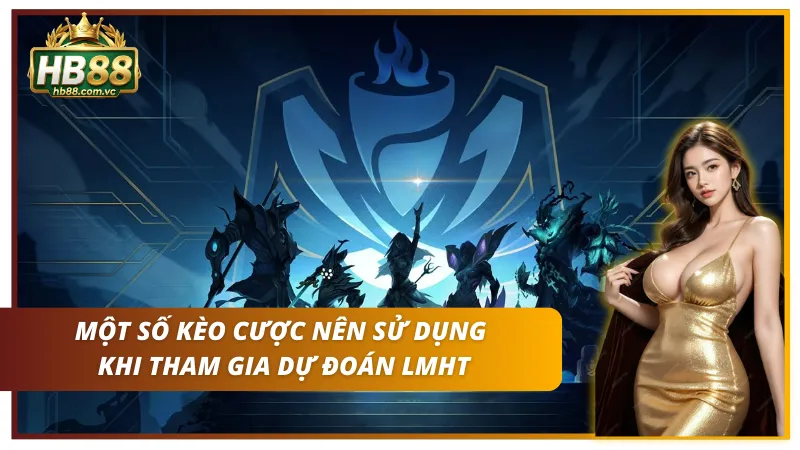 Top 7 kèo nên tham gia khi dự đoán League Of Legends