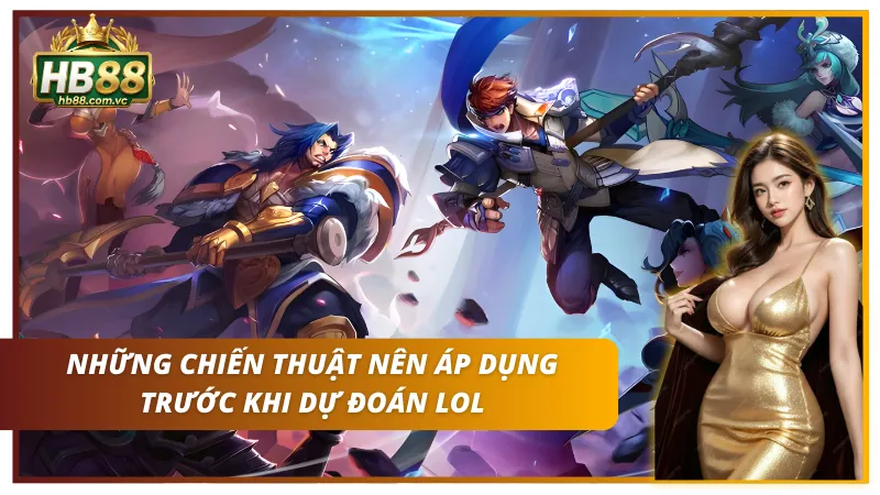 Top 4 chiến thuật nên vận dụng trước khi soi kèo League Of Legends