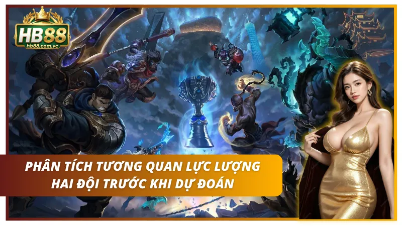Chiến thuật dự đoán LOL phân tích tương quan lực lượng