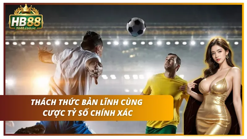 Khái quát về cược tỷ số chính xác