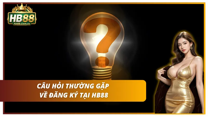 FAQs nổi bật về đăng ký tài khoản