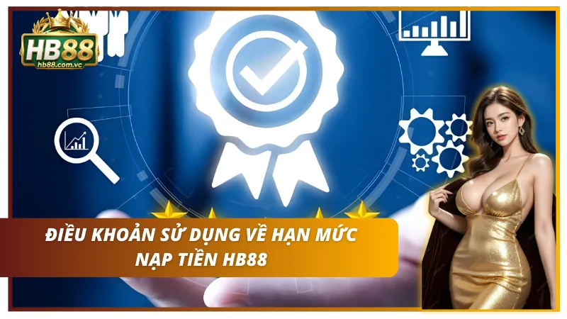 Quy định cụ thể về hạn mức tối thiểu và tối đa cho mỗi lệnh nạp.