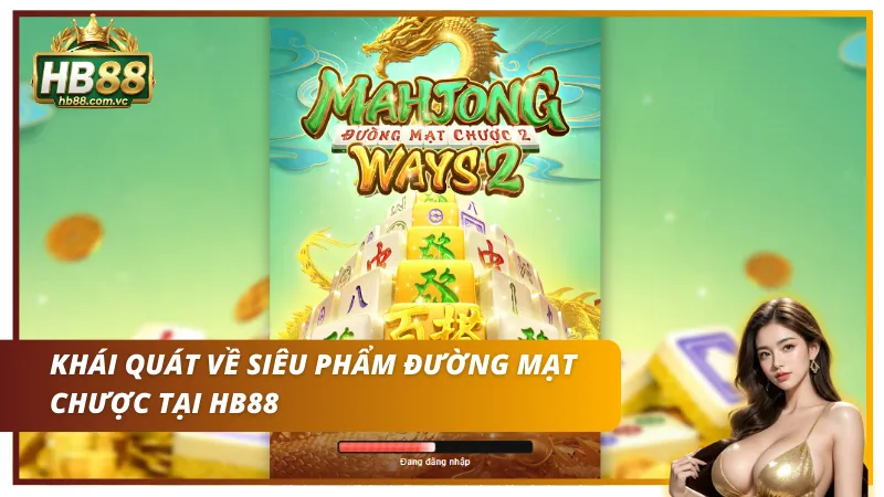 Khái quát về siêu phẩm Đường mạt chược HB88