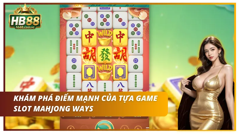 Khám phá 4 điểm mạnh của game slot Mahjong Ways