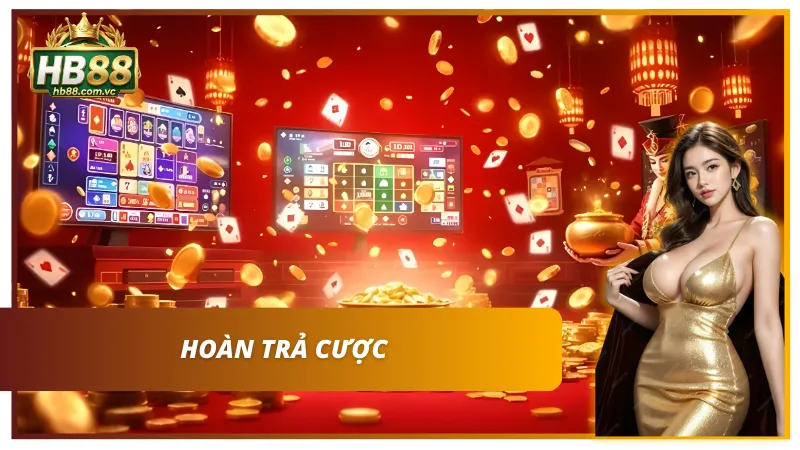 Chế độ hoàn trả không giới hạn giúp người chơi bảo toàn nguồn vốn.