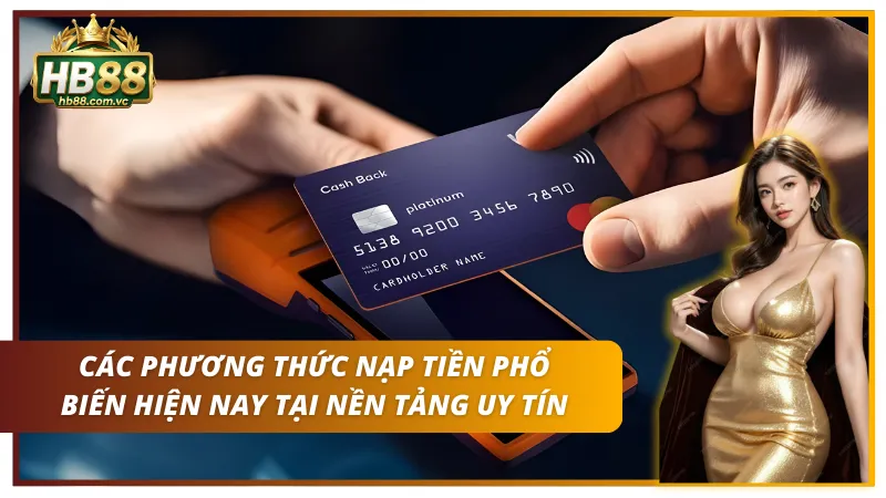 Những cách nạp tiền HB88 vào nhà cái được người chơi sử dụng nhiều nhất hiện nay