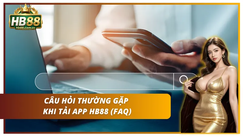 Giải đáp thắc mắc thường gặp khi trải nghiệm ứng dụng HB88
