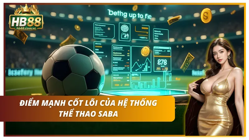 Tìm hiểu điểm mạnh cốt lõi của tựa game thể thao SABA tại HB88