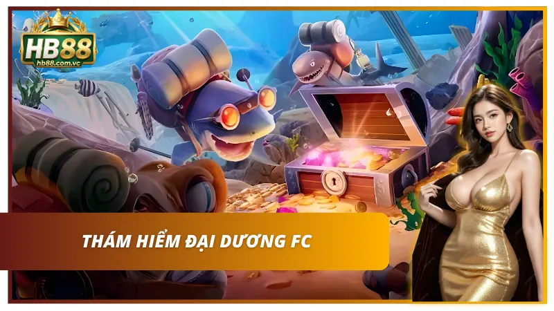 Tổng hợp sảnh Bắn Cá M88 với siêu phẩm thám hiểm đại dương FC