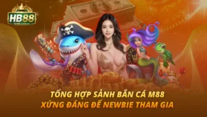 Tổng Hợp Sảnh Bắn Cá M88
