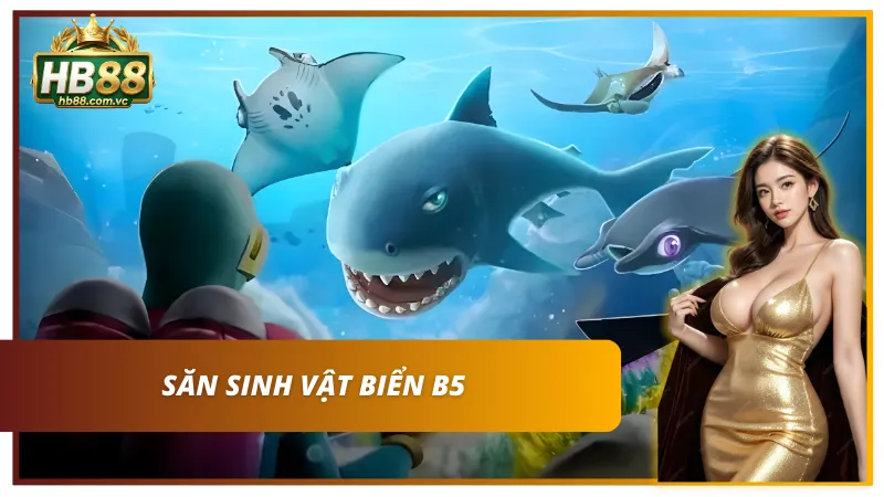 Tổng hợp sảnh Bắn Cá M88 với siêu phẩm B5