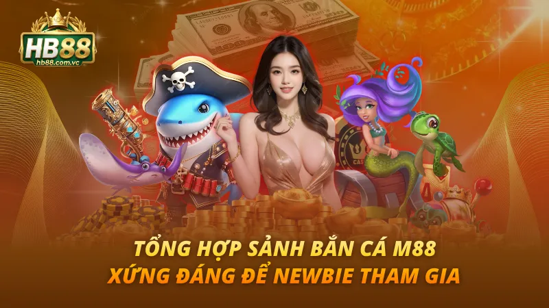 Tổng Hợp Sảnh Bắn Cá M88