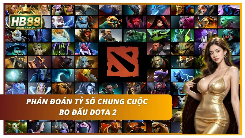 Đặt cược Dota 2 với dạng cược tỷ số chung cuộc Full Bo đấu