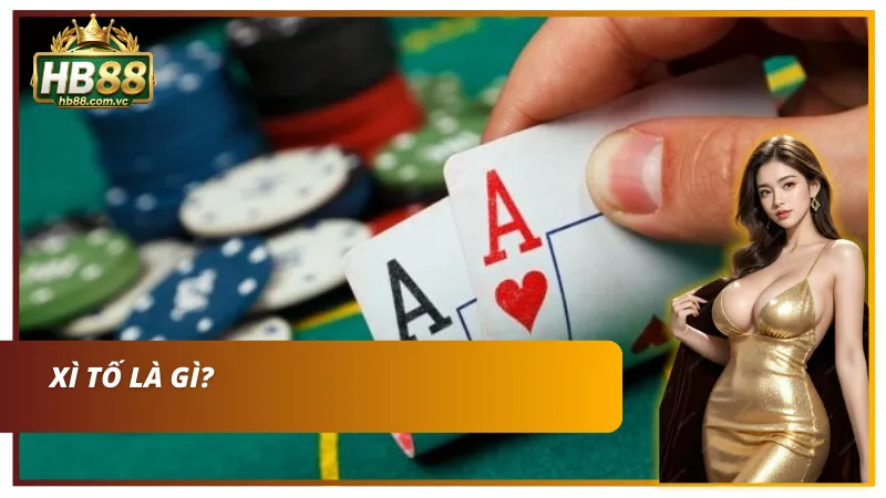 Tìm hiểu sơ lược về Xì tố tại HB88